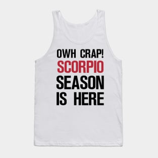 OWH CRAP! SCORPIO SEASON IS HERE Tank Top